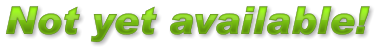 Not yet available! Not yet available! Not yet available!